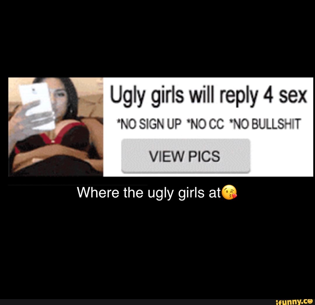 Ugly girls will reply 4 sex *NO SIGN UP 