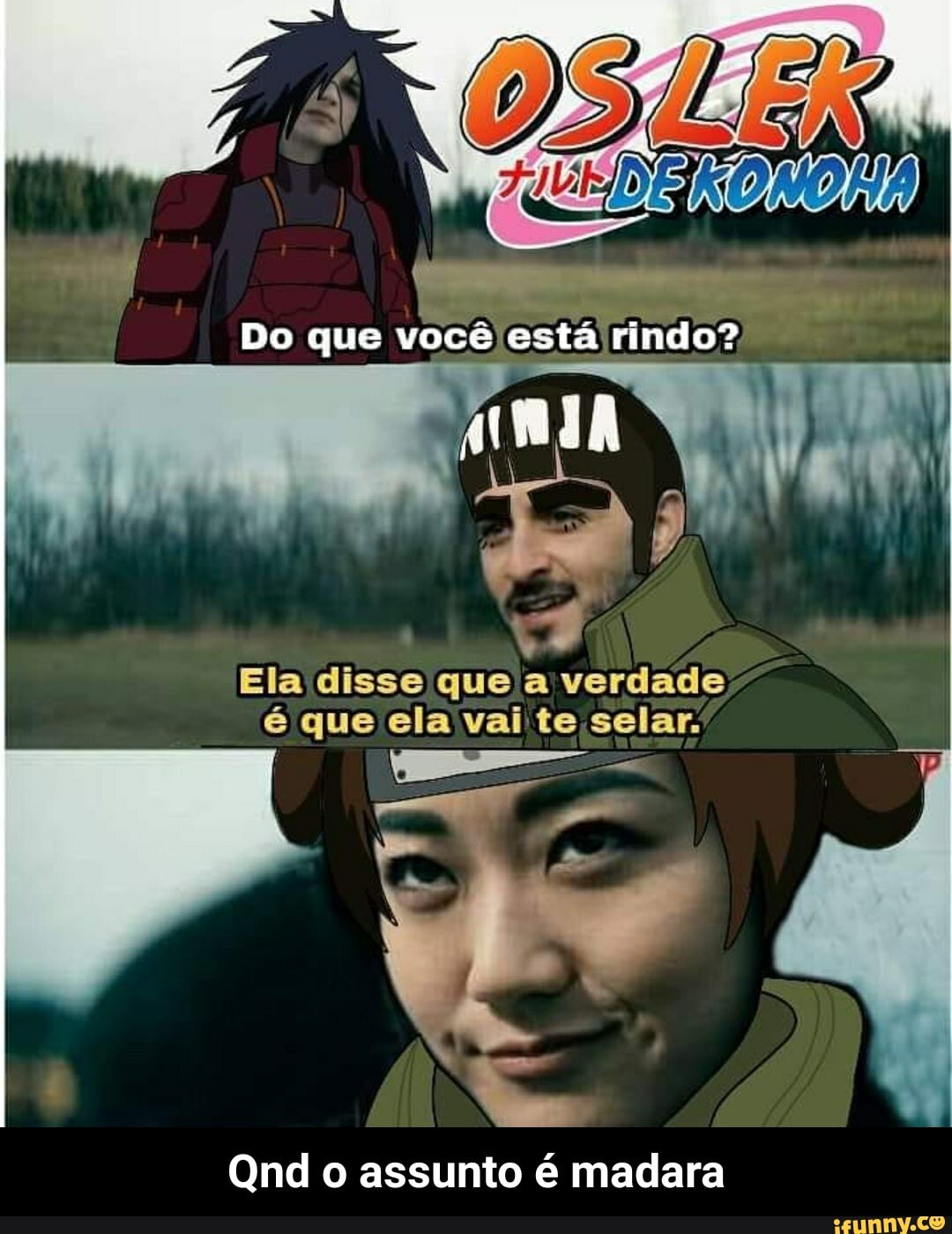 Do que você está rindo? RIA Ela disse que a verdade é que ela vai te selar.  Qnd o assunto é madara - Qnd o assunto é madara - iFunny Brazil