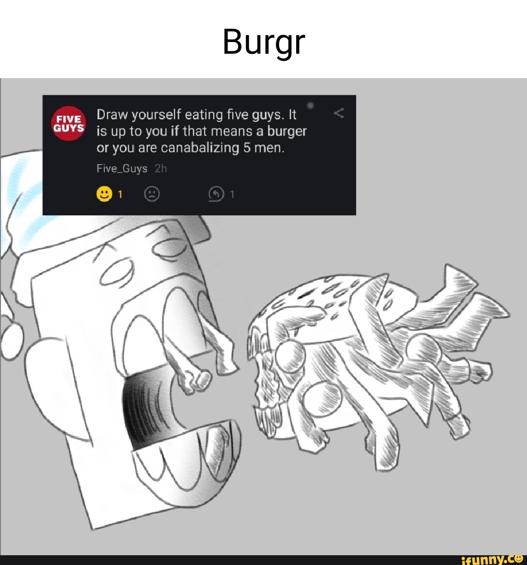 Burgr Five. Draw yourself eating five guys. It GUYS is up to you if that  means a burger or you are canabalizing 5 men. Five_Guys - iFunny Brazil