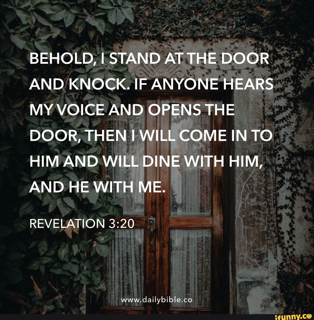 BEHOLD, I STAND AT THE DOOR AND KNOCK. IF ANYONE HEARS MY VOICE AND ...