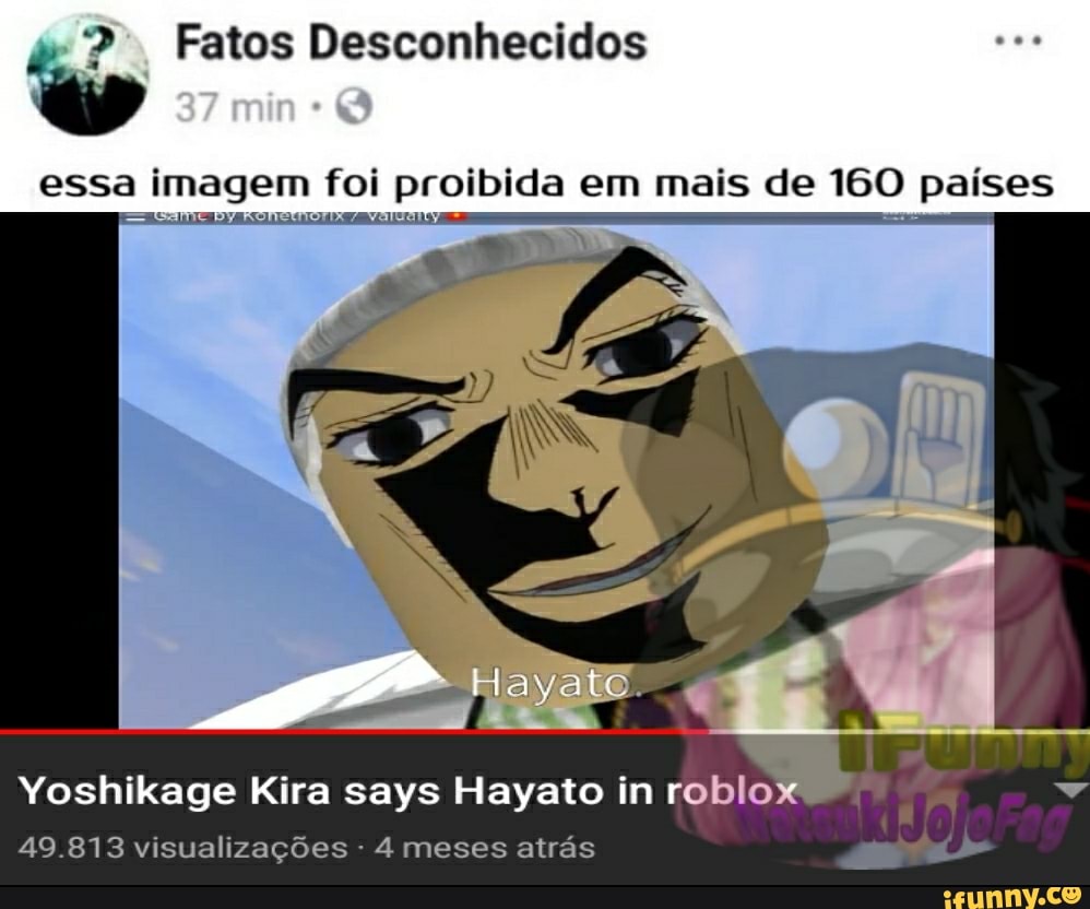 Essa imagem foi proibida em mais de 160 países Yoshikage Kira says Hayato  in roblo 49.813 visualizações 4 meses atrás - iFunny Brazil