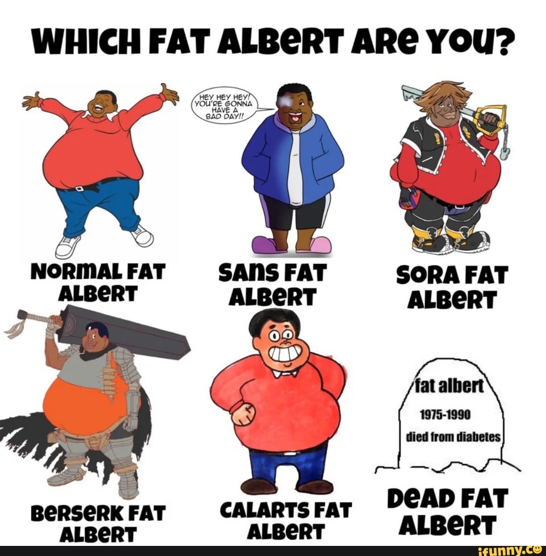 WHICH FAT ALBERT ARC You? FAT SANS FAT SORA FAT ALBERT fat albert 1975 ...