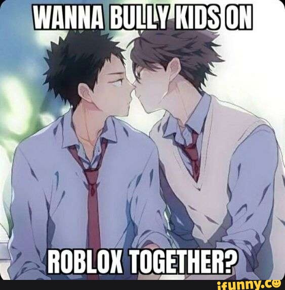 WANNA BULLY' ROBLOX TOGETHER? - iFunny Brazil