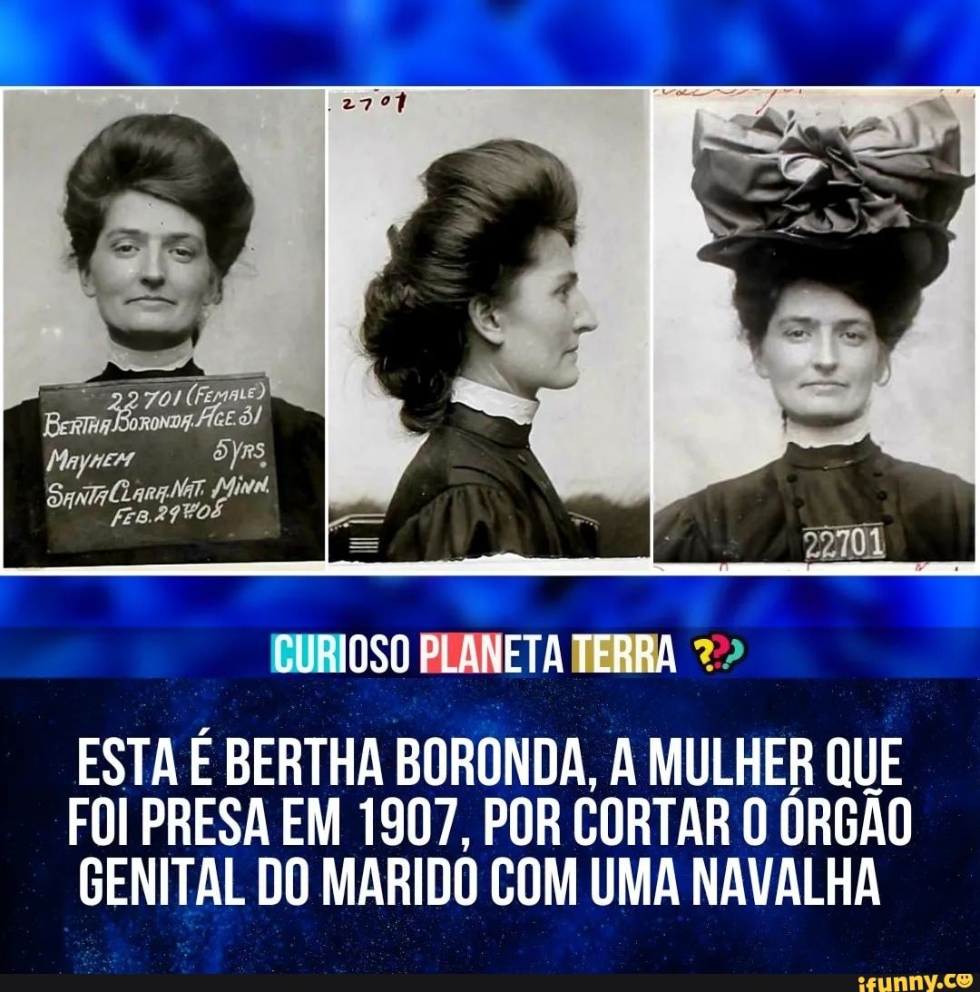 EMALE) CURIOSO TERRA ESTA É BERTHA BORONDA, A MULHER QUE FOI