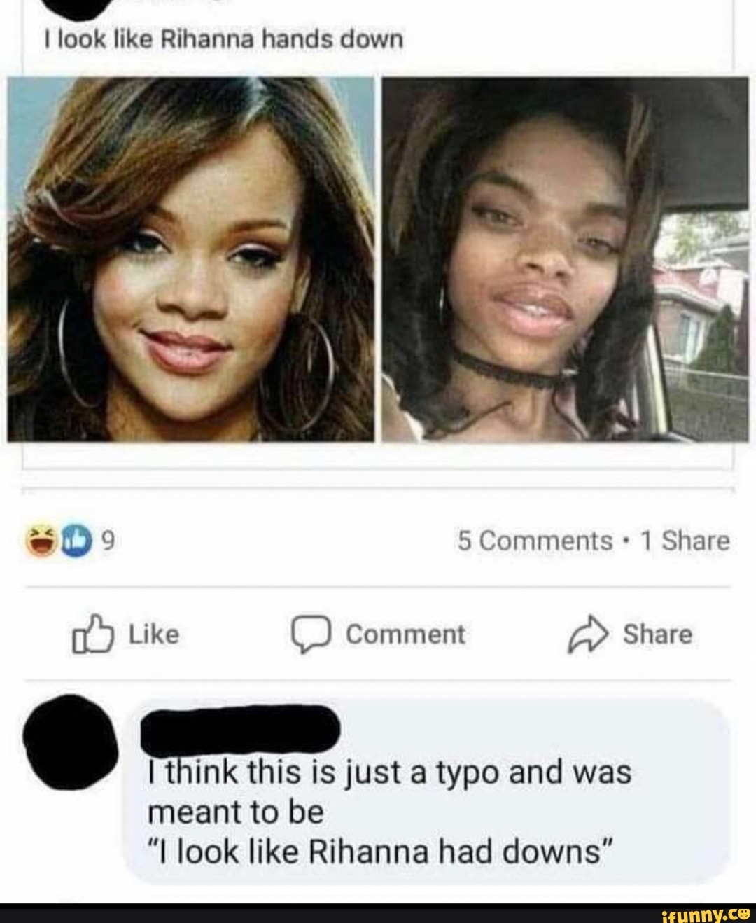 I look like Rihanna hands down 5 Comments 1 Share Like Comment Share aA  think this is just a typo and was meant to be 