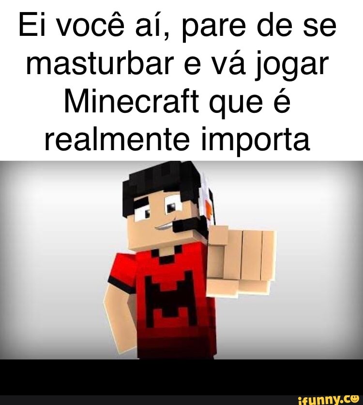 Pra mim toda pessoa que tem/Minecraft pago é assim: - iFunny Brazil