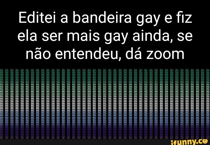 Bandeira gay  Memes hilários, Lgbtq, Foto e video