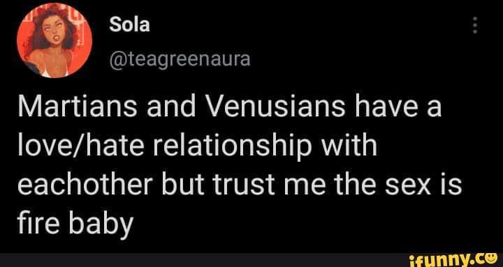 Sola @teagreenaura Martians and Venusians have a relationship with  