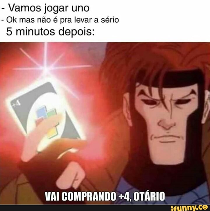 Memes da Vida - Vamos jogar uno - Ok, mas não é pra levar a sério