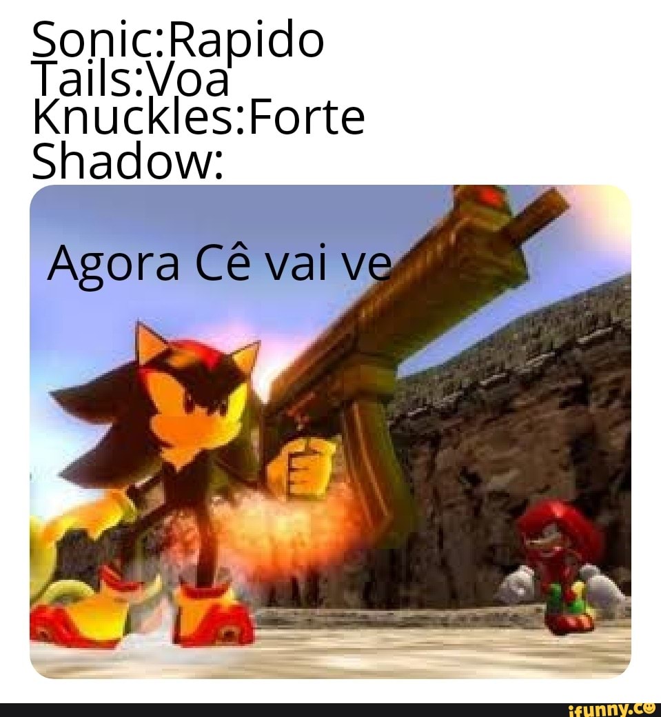 Al & ED TA 31 Tava jojano Sonic: Correr* Tails: Voar* knuckles: planar e  socar* Shadow carioca 17.32 Kkkkk por isso q eu t amo Mensagem E 4 -  iFunny Brazil