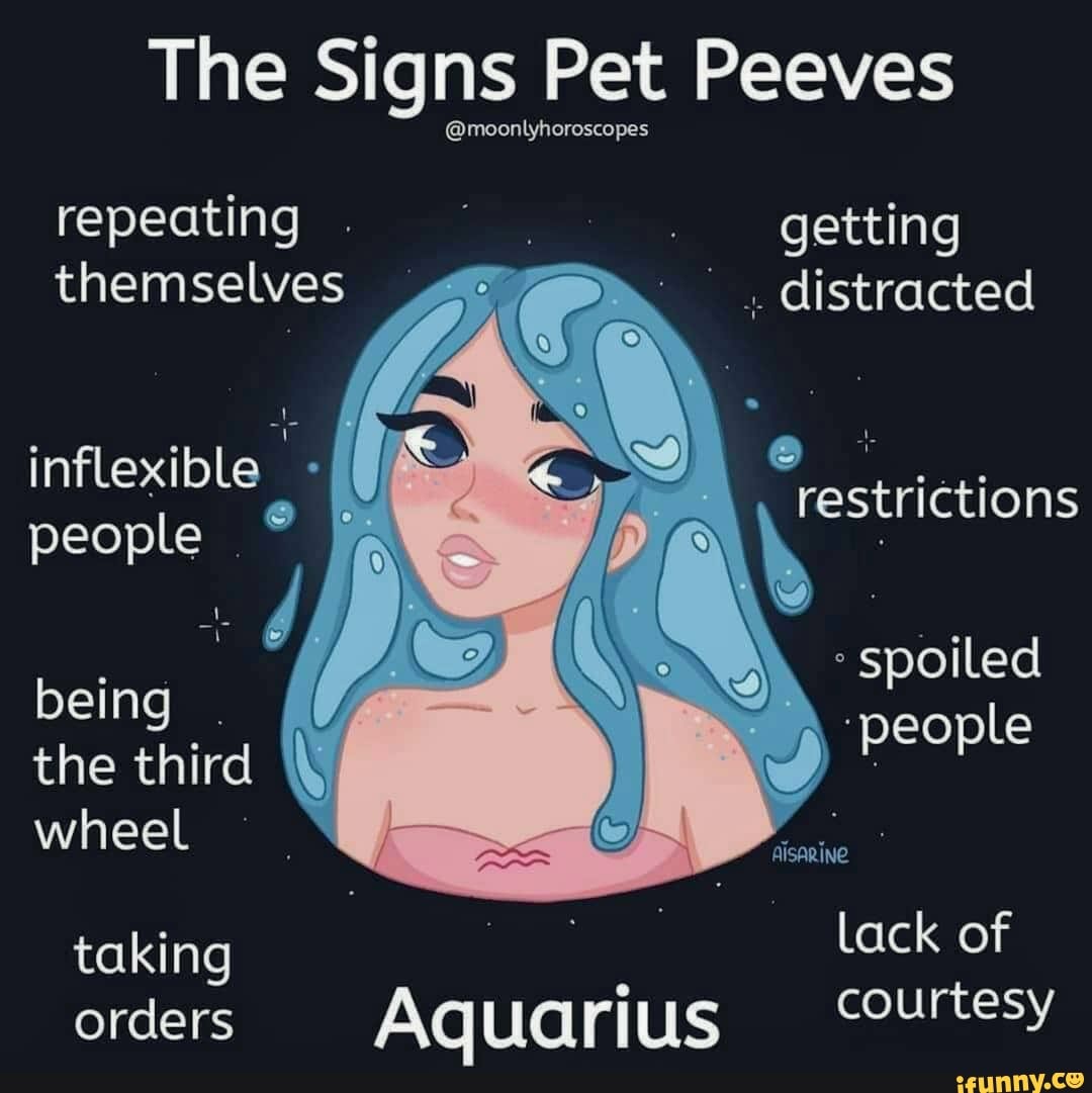 The Signs Pet Peeves taking orders Aquarius "ourtesy iFunny Brazil