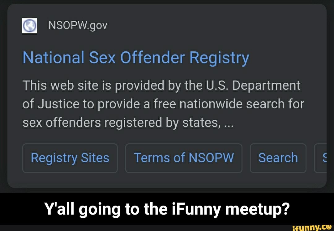 NSOPW.gov National Sex Offender Registry This web site is provided by the  U.S. Department of