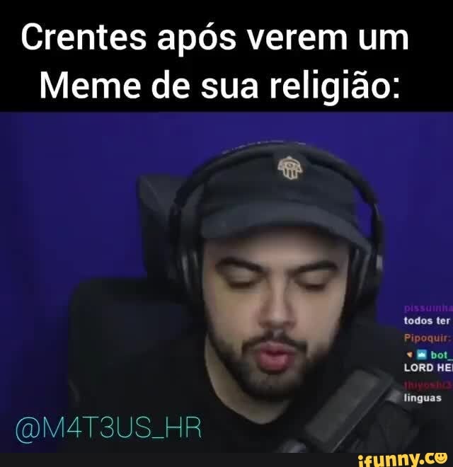 Crentes após verem um Meme de sua religião todos ter Pipoquir LORO HE  linguas SUS - iFunny Brazil