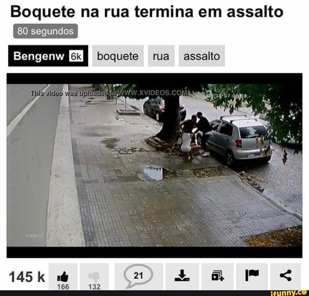 Boquete na rua termina em assalto 80 segundos Bengenw boquete rua assalto  das - iFunny Brazil