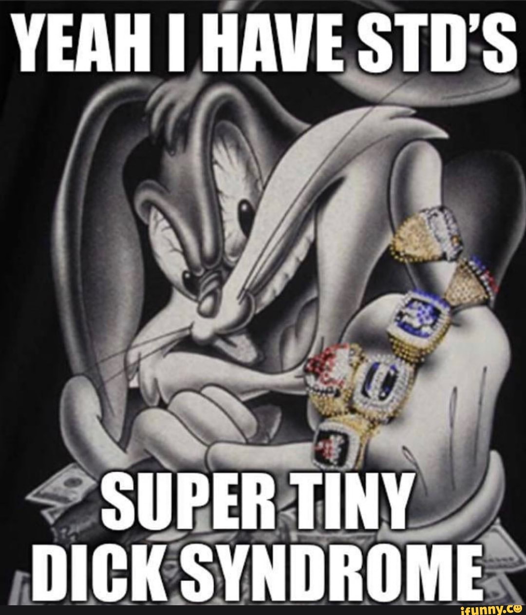 YEAH I HAVE STDS SUPER TINY DICK SYNDROME - iFunny Brazil