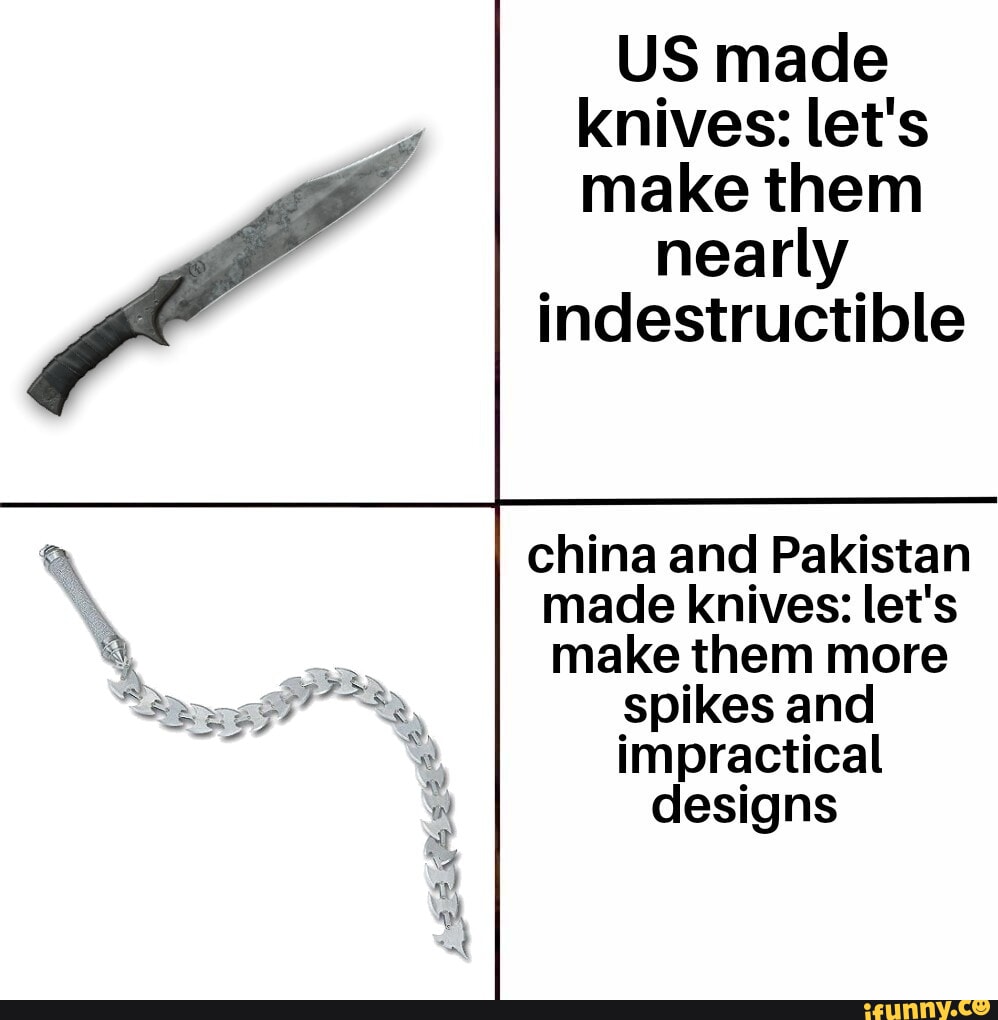 US made knives let's make them nearly indestructible china and