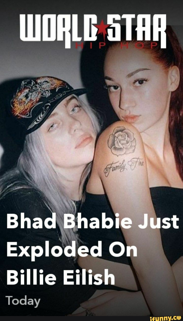 WORLE STAR Bhad Bhabie Just Exploded On Billie Eilish Today - iFunny Brazil