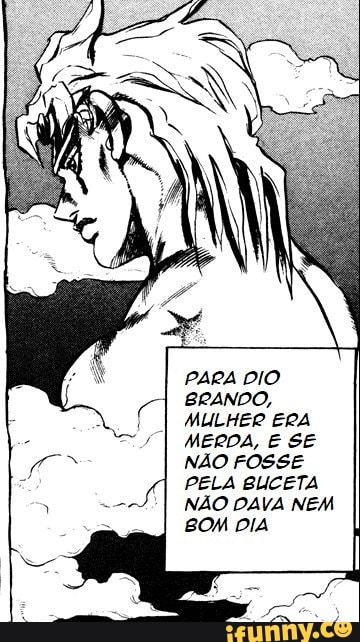 PARA DIO BRANDO, MULHER ERA MERDA E SE NAO TIVESSE BLICETA NAO