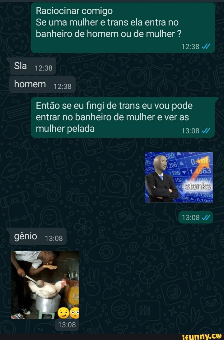 Raciocinar comigo Se uma mulher e trans ela entra no banheiro de homem ou  de mulher ?