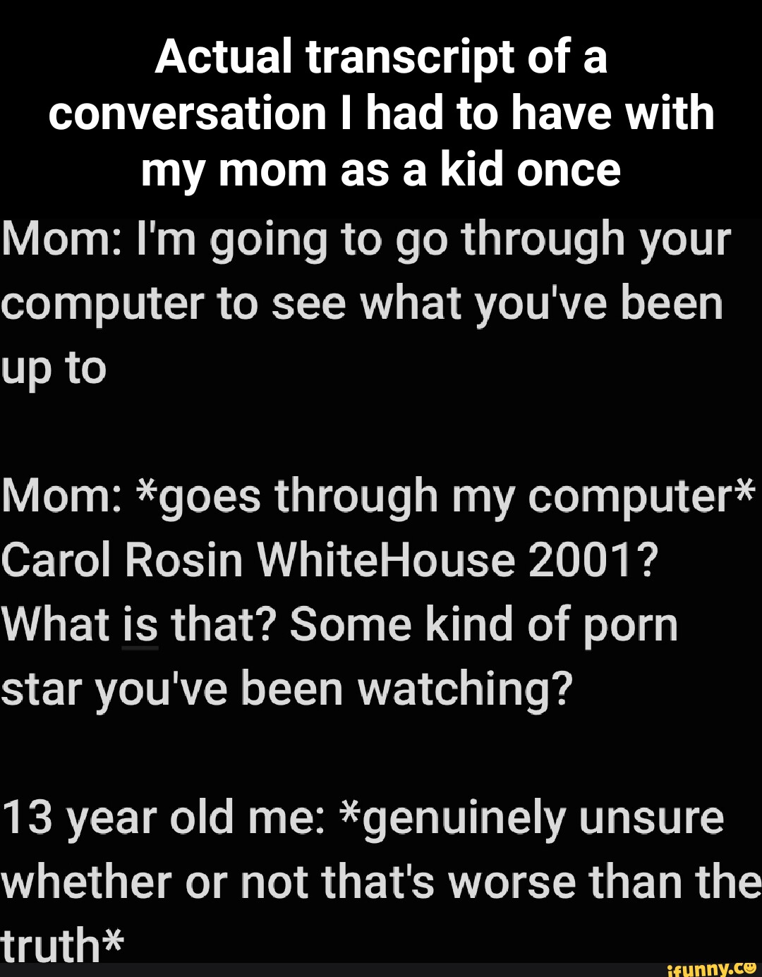 Actual transcript of a conversation I had to have with my mom as a kid once