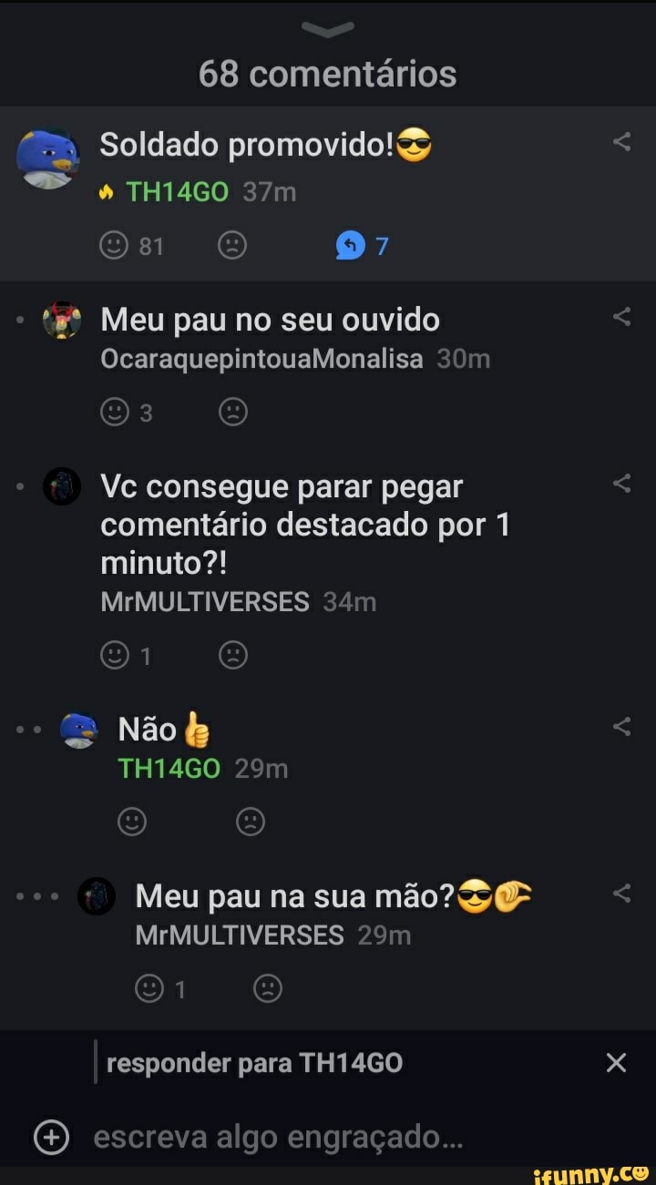 68 comentários Soldado promovido!& , THIAGO 97 Meu pau no seu ouvido  OcaraquepintouaMonalisa o: O Ve