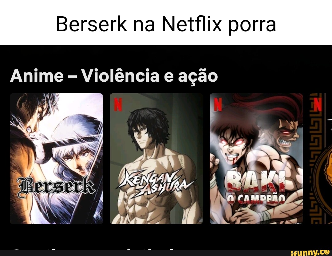 Berserk na Netflix porra Anime - Violncia e agao Nov N \ - iFunny Brazil