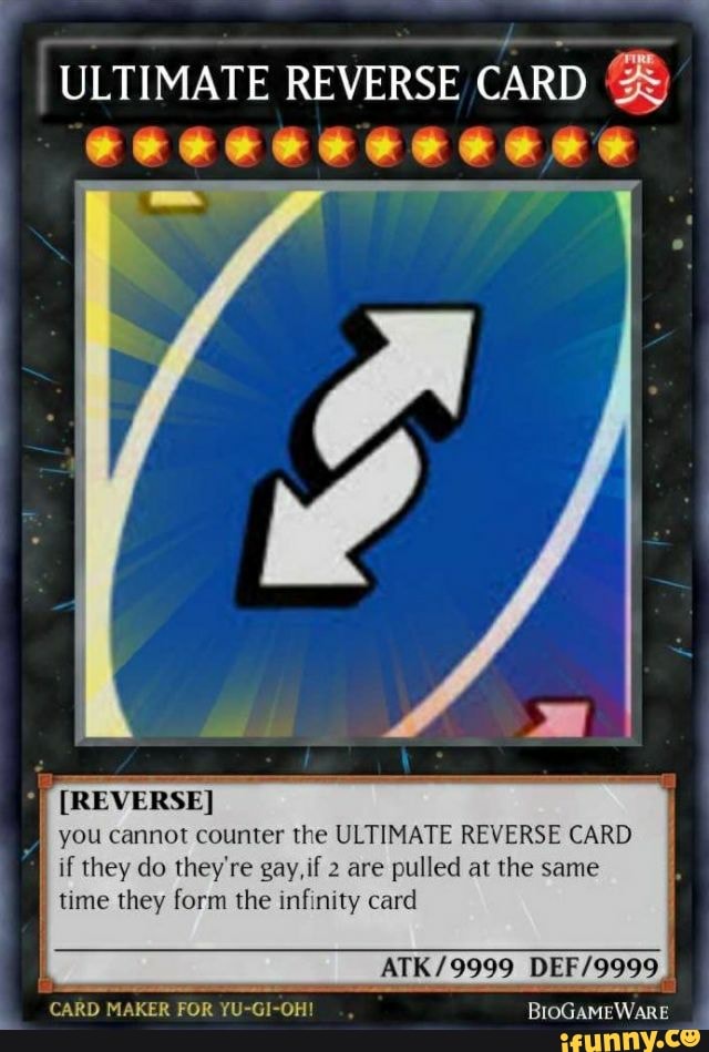 ULTIMATE REVERSE CARD I [REVERSE] you cannot counter the ULTIMATE REVERSE  CARD if they do they