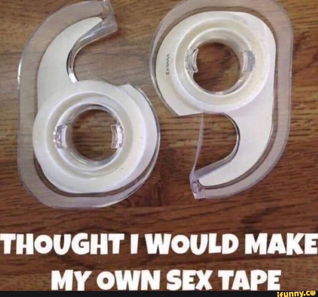 THOUGHT I WOULD MAKE My OWN SEX TAPE - iFunny Brazil