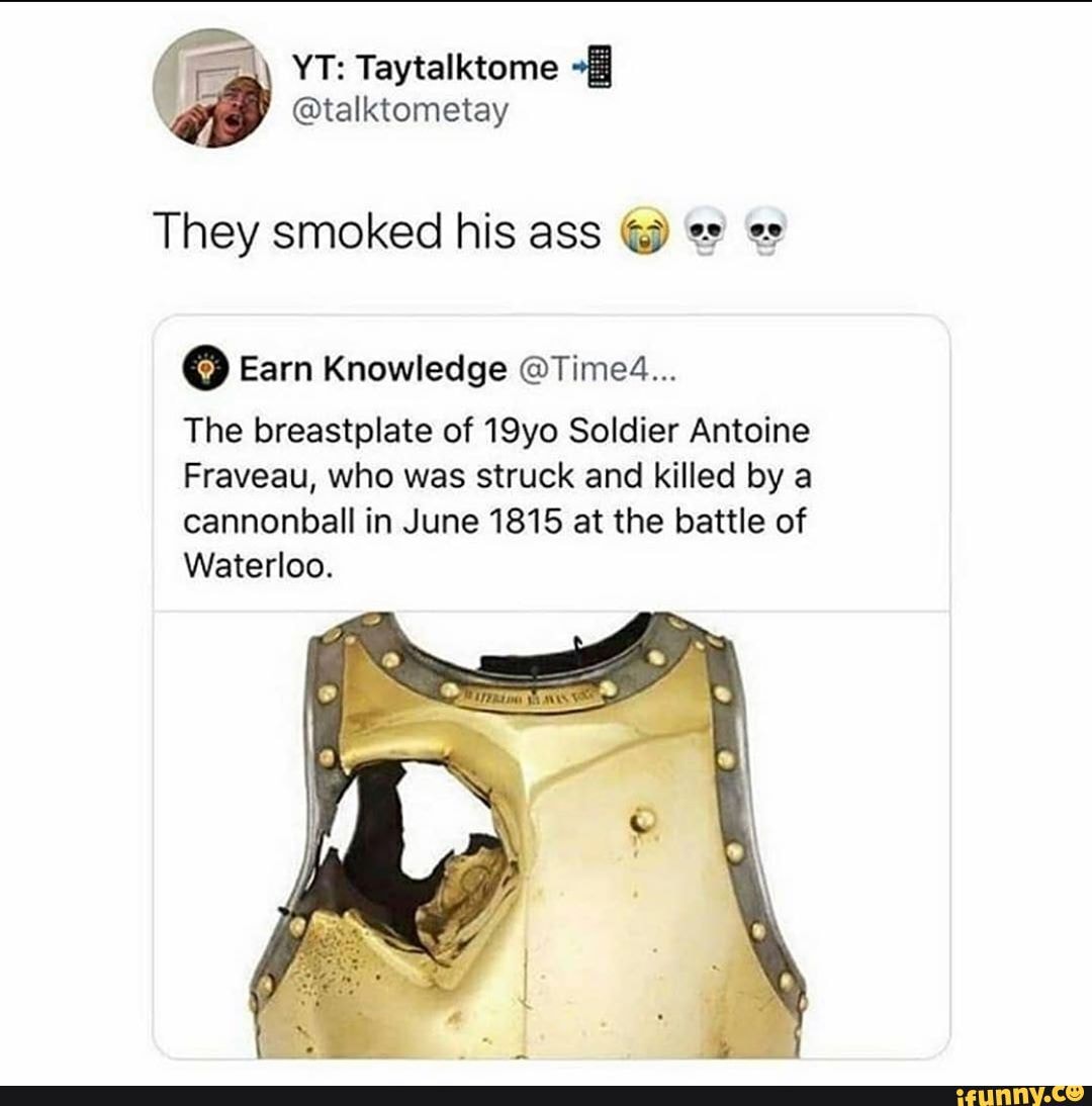 YT: Taytalktome @talktometay @talktometay They smoked his ass @ Earn  Knowledge @Timed The breastplate of 19yo Soldier