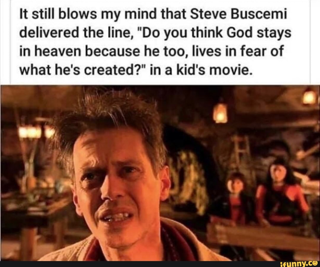 It still blows my mind that Steve Buscemi delivered the line