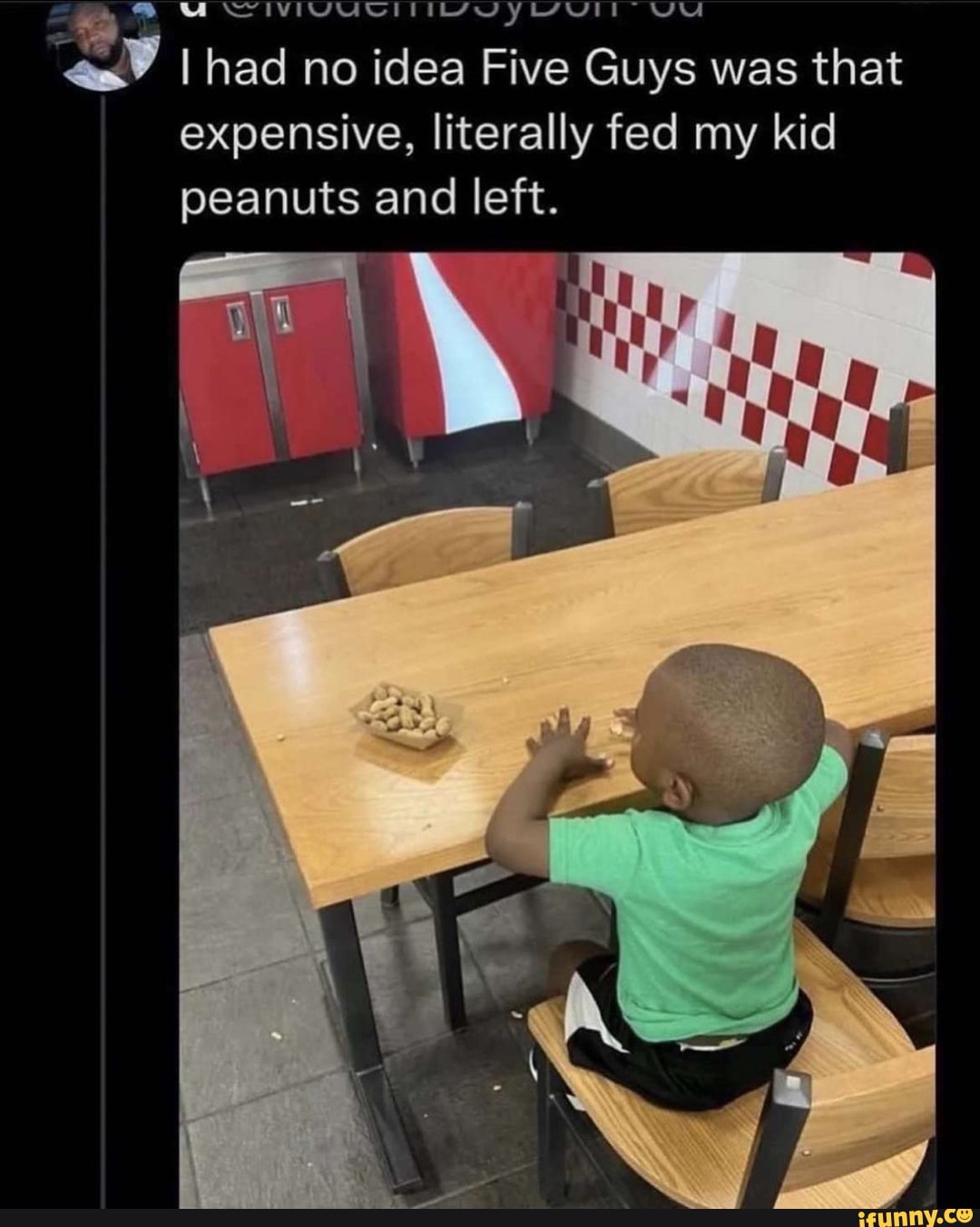 I had no idea Five Guys was that expensive, literally fed my kid peanuts  and left. - iFunny Brazil