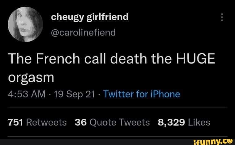 Cheugy girlfriend carolinefiend The French call death the HUG