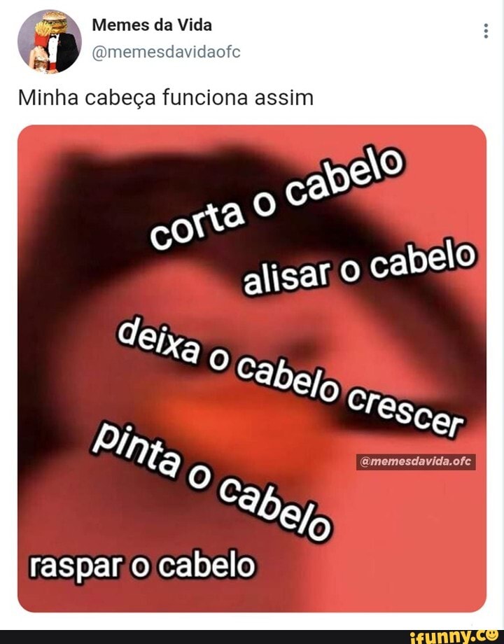 Memes da Vida (Qmemesdavidaofe Minha cabeça o dia todo: Que isso