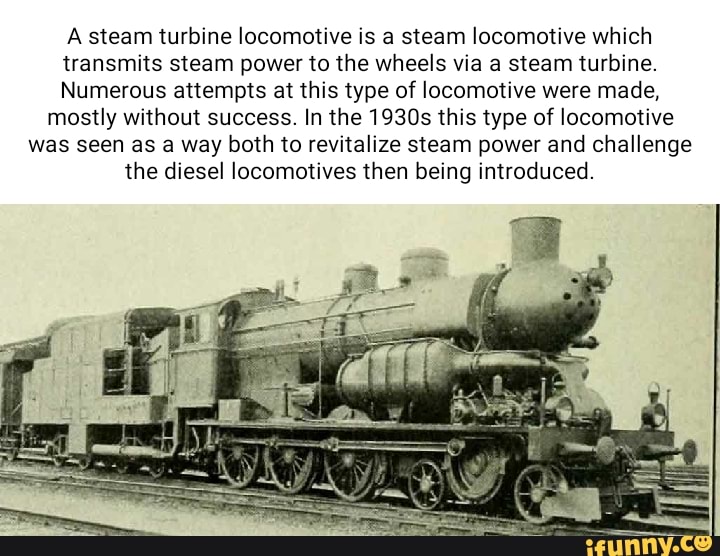 A Steam Turbine Locomotive Is A Steam Locomotive Which Transmits Steam ...