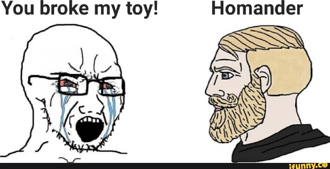 You broke my toy! Homander - iFunny Brazil