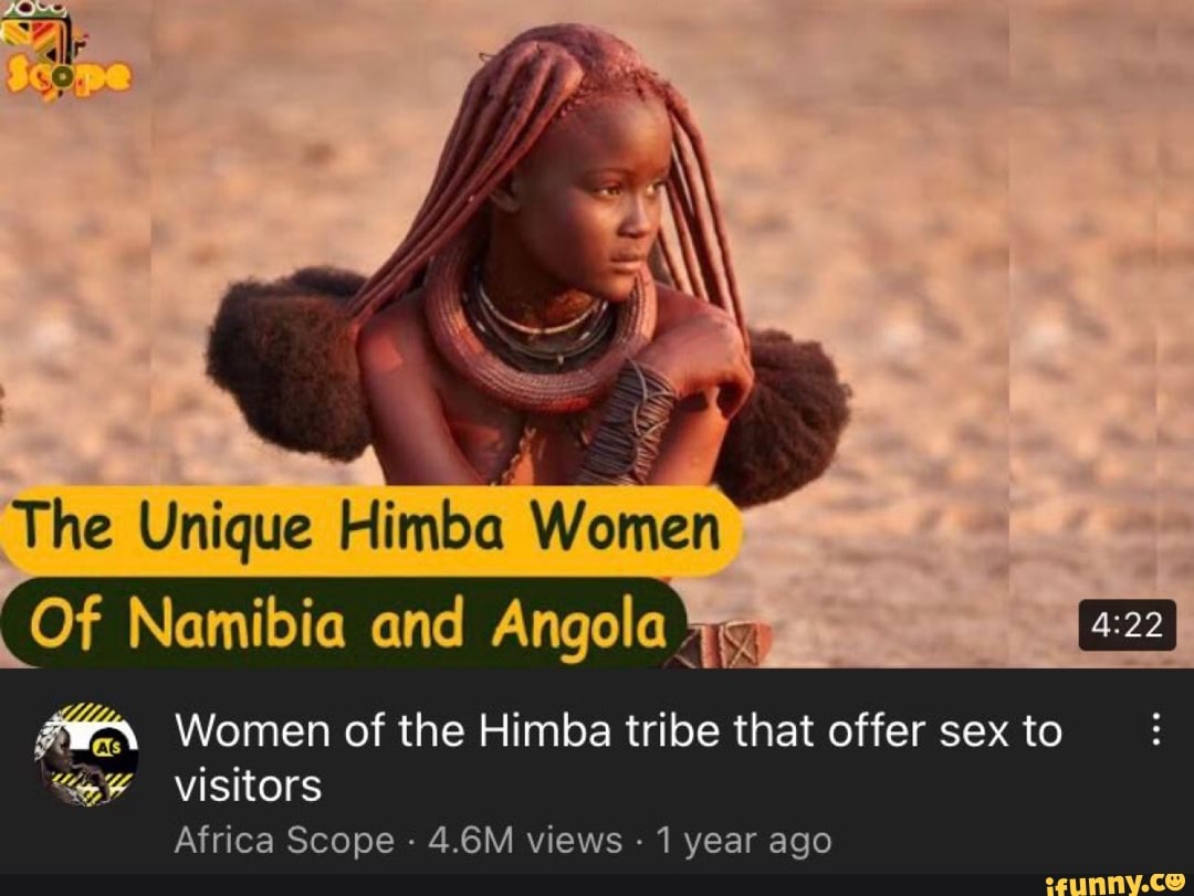 The Unigue Flimsa Wornen OF Namibia and Angola Women of the Himba tribe  that offer sex to visitors Africa Scope - 4.6M views - 1 year ago - iFunny  Brazil