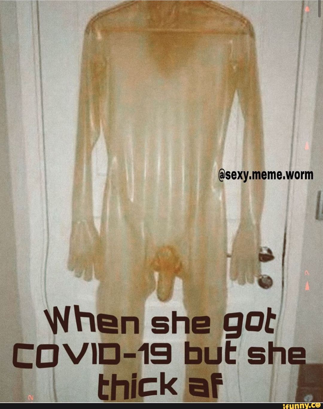 sexy.meme.worm When she got COVID-19 But sh Fhick af - iFunny Brazil