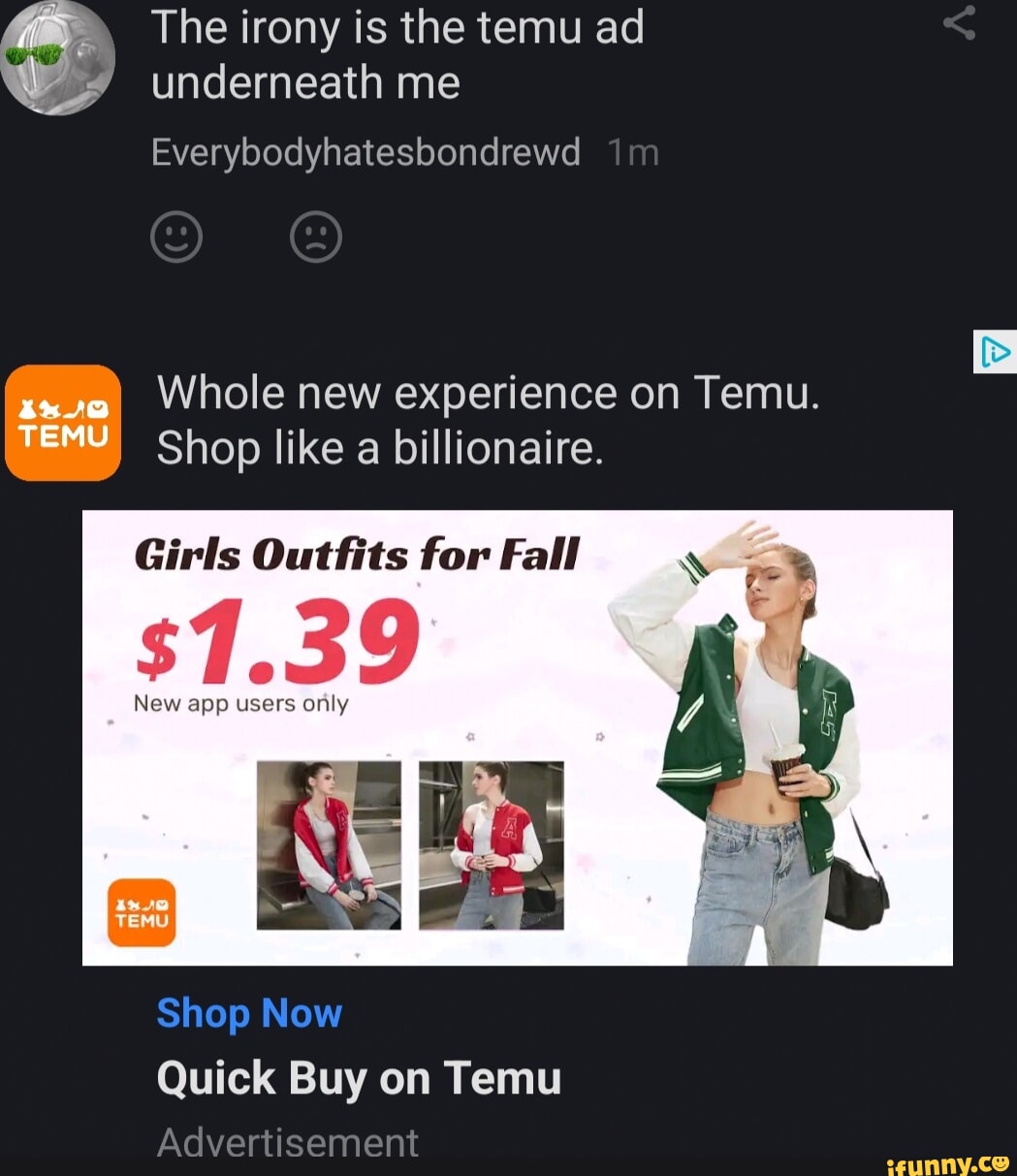The irony is the temu ad underneath me Everybodyhatesbondrewd 0