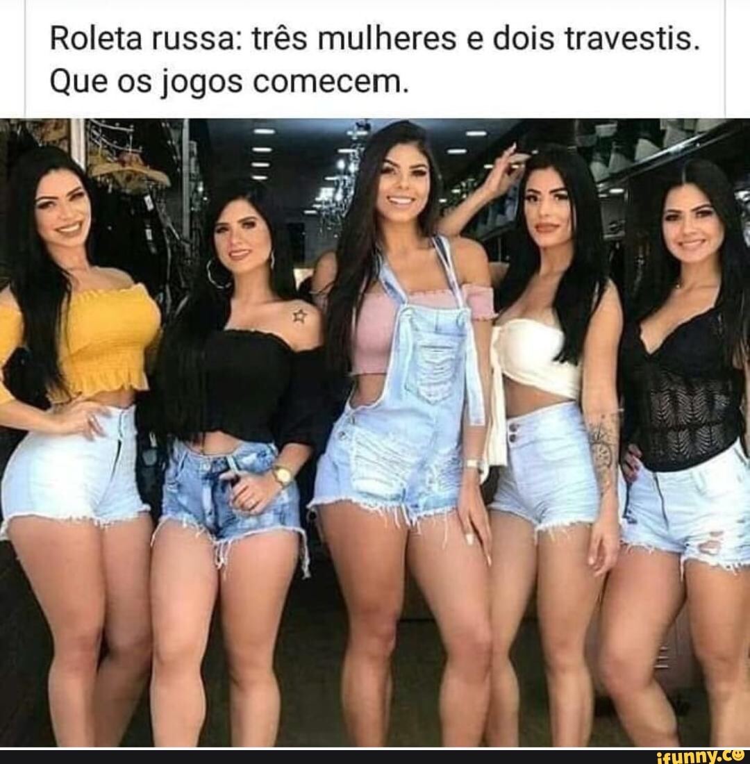 Roleta russa: trés mulheres e dois travestis. Que os jogos comecem. -  iFunny Brazil