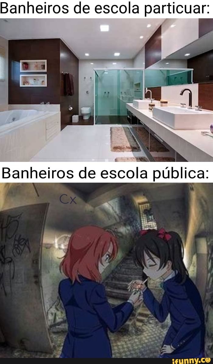 Banheiros de escola particuar: Banheiros de escola pública: - iFunny Brazil