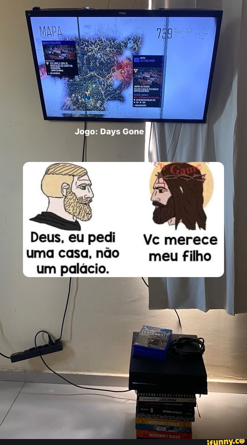 Jogo Days Gone Deus Eu Pedi Vc Merece Uma Casa N O Meu Filho Um Pal Cio Ifunny Brazil