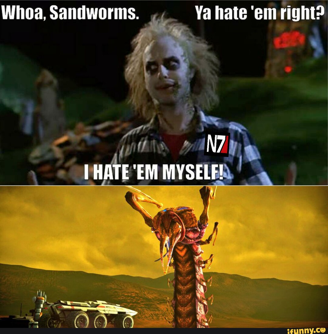 Sandworms you hate em right