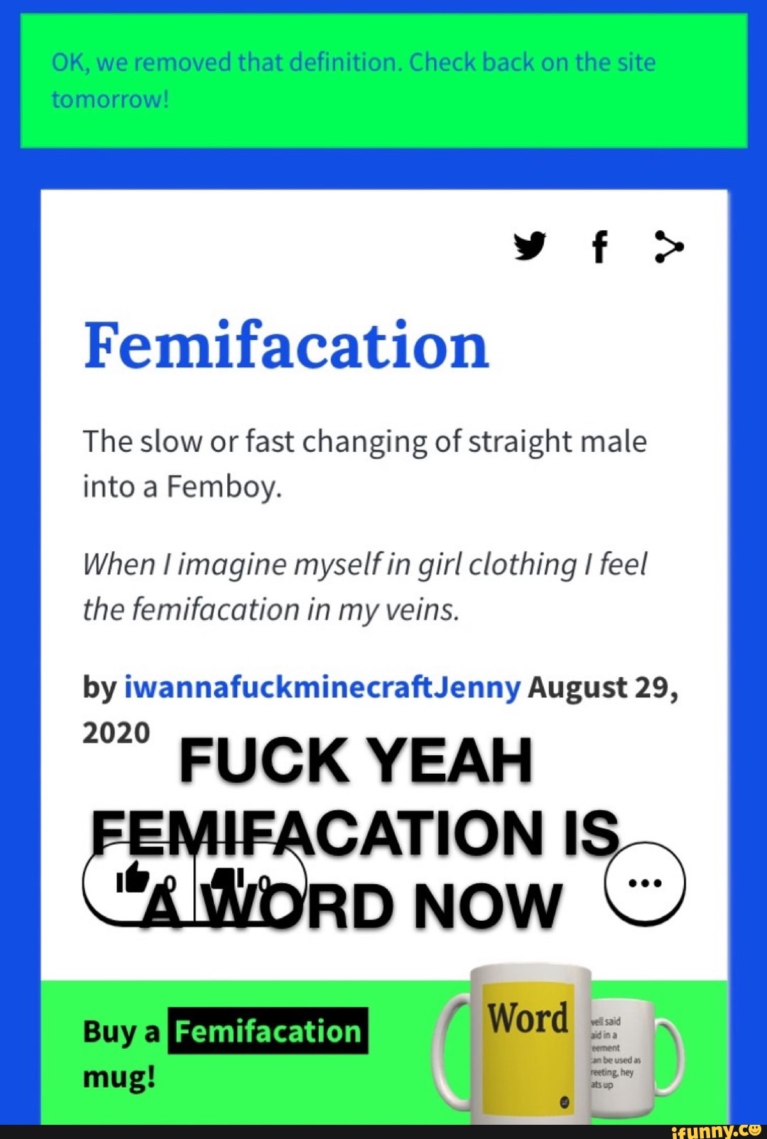 OK, we removed that definition. Check back on the site tomorrow! Y f >  Femifacation The slow