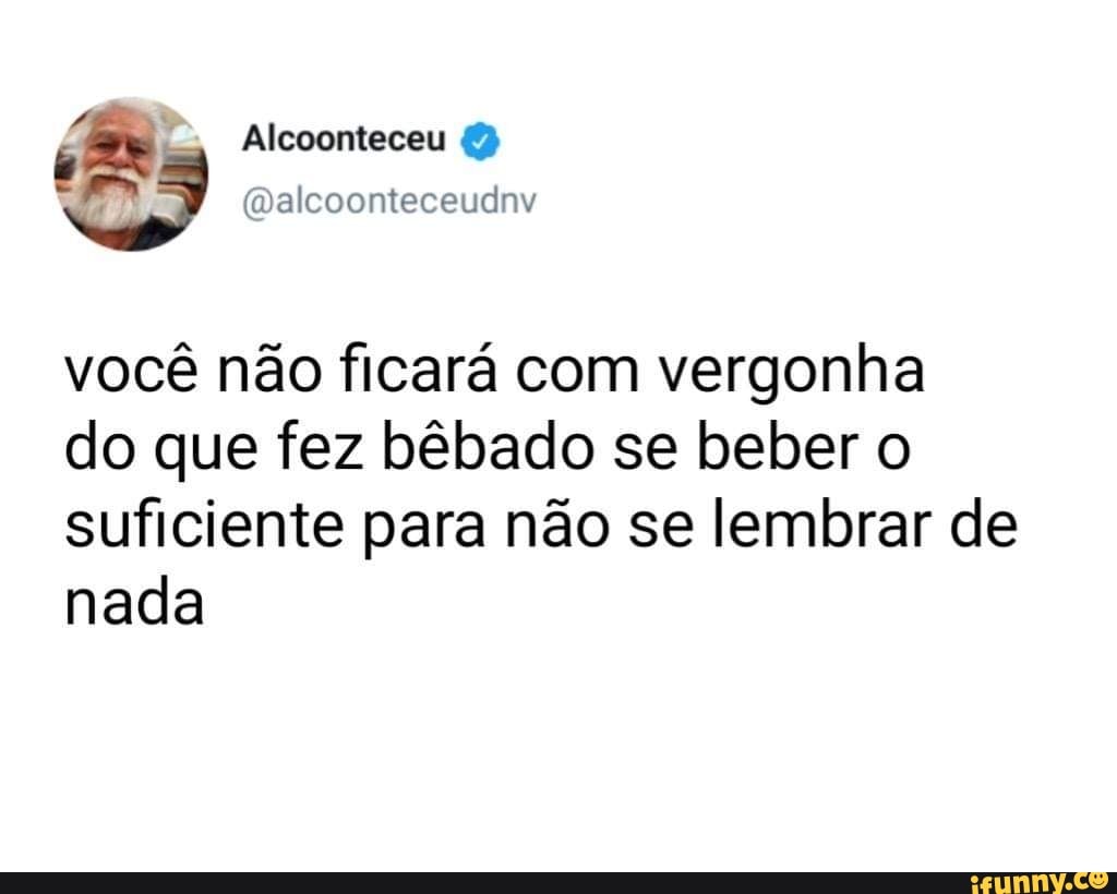 Esse meme é exclusivamente para lembrar a todos vocês de beberem