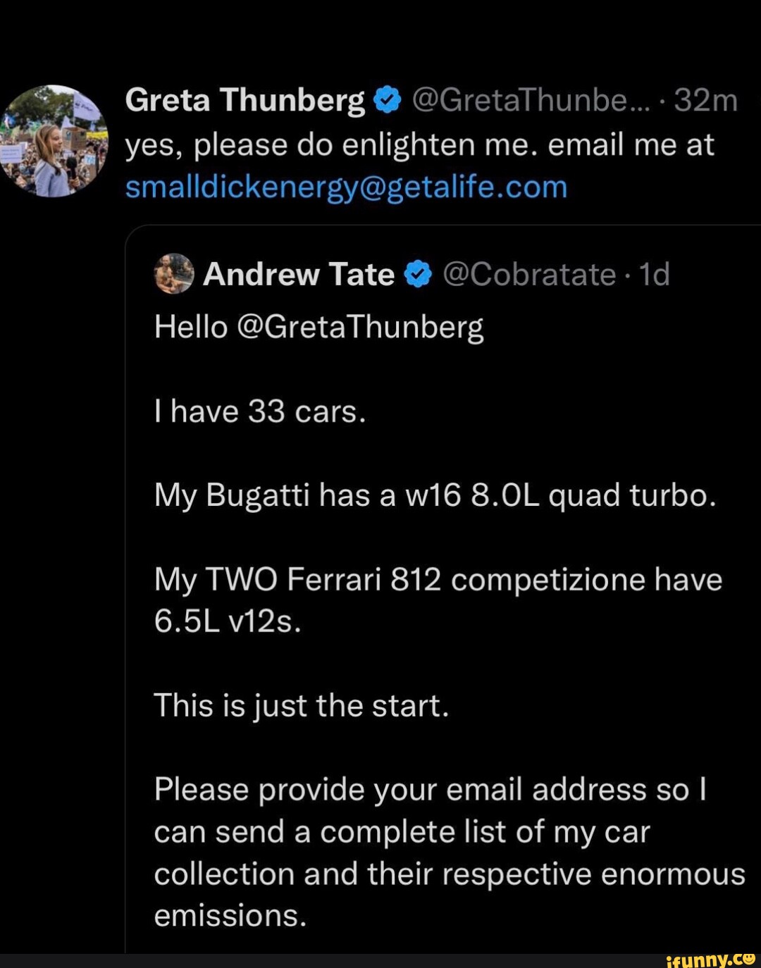 Greta Thunberg @ @GretaThunbe... yes, please do enlighten me. email me at  Andrew Tate @ @Cobratate Hello @GretaThunberg