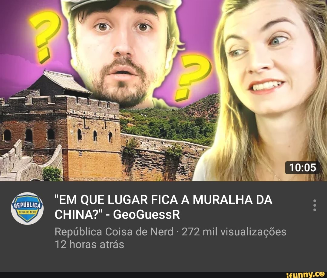 LEON + NILCE vs O MUNDO - Geoguessr República Coisa de Nerd - 185 mil  visualizações - há 10 horas - iFunny Brazil