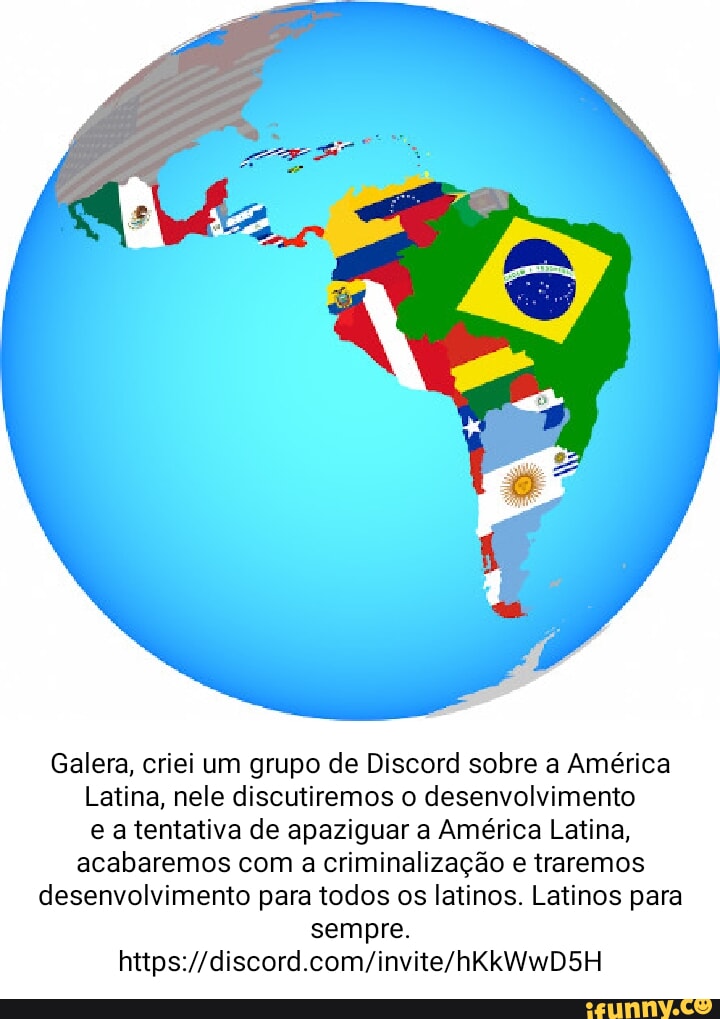 Galera, criei um grupo de Discord sobre a América Latina, nele discutiremos  o desenvolvimento e a