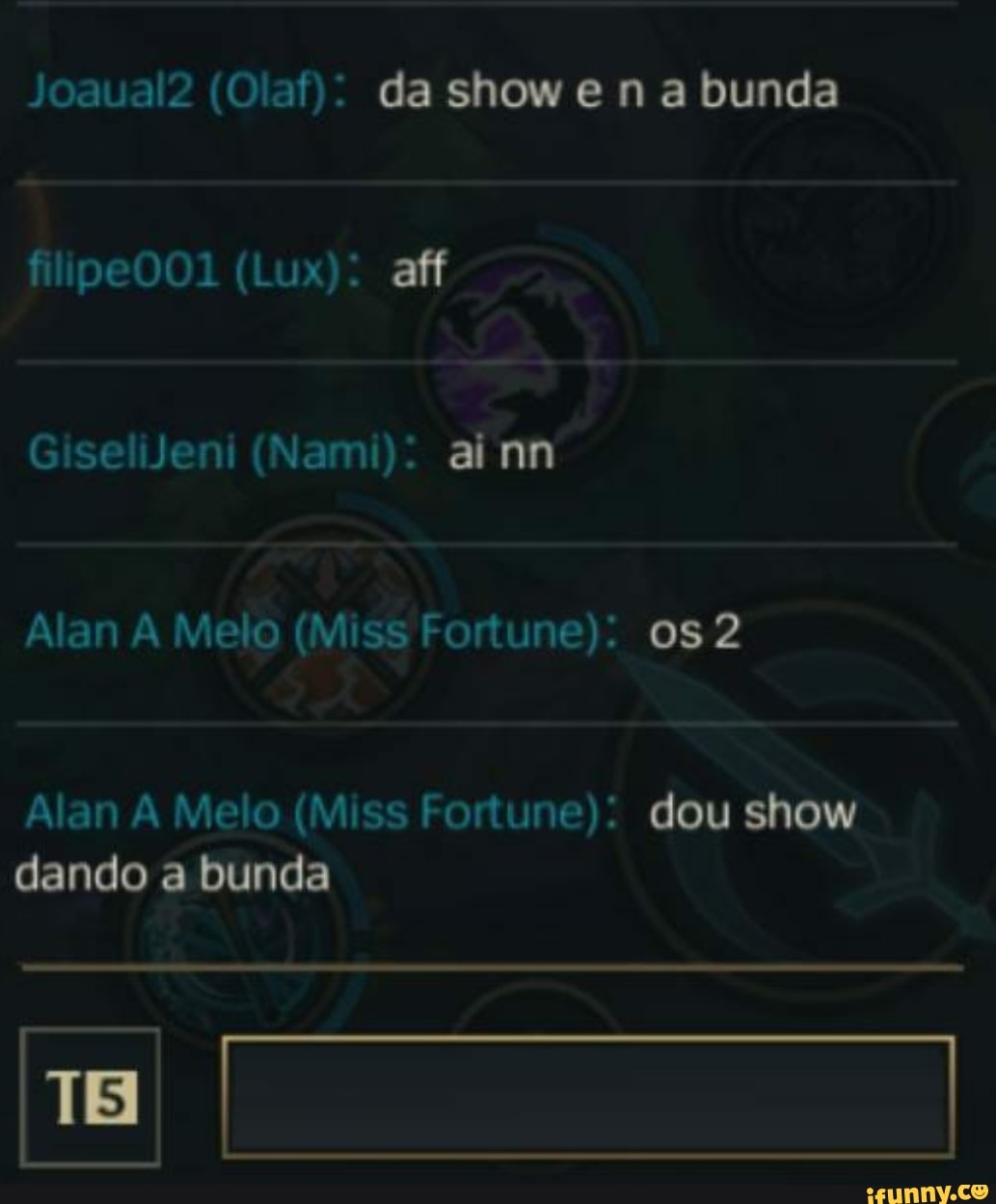 Joaual2 (Olaf): da show e n a bunda filipe001 (Lux): aff GiseliJeni (Nami):  aimn Alan A Melo (Miss Fortune): os 2 Alan A Melo (Miss Fortune): dou show  dando a bunda - iFunny Brazil