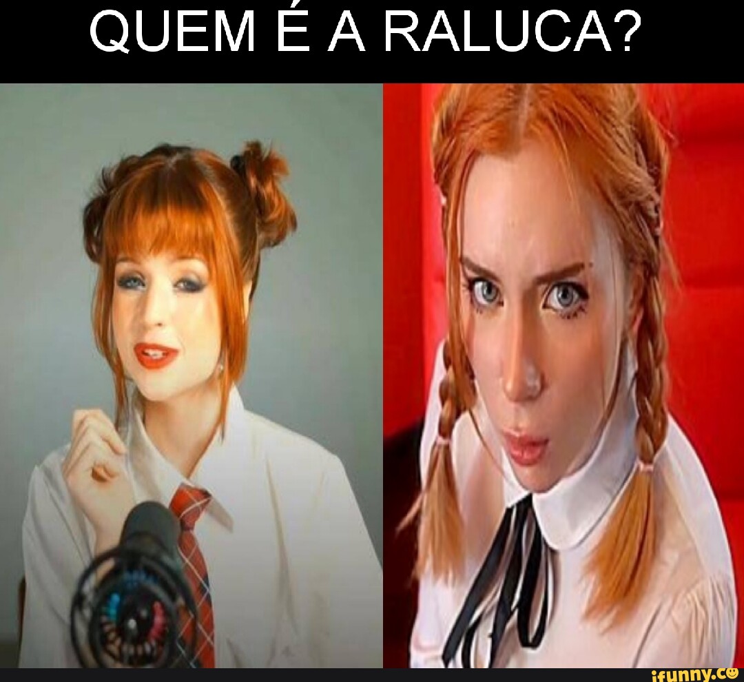 QUEM E A RALUCA? tá - iFunny Brazil