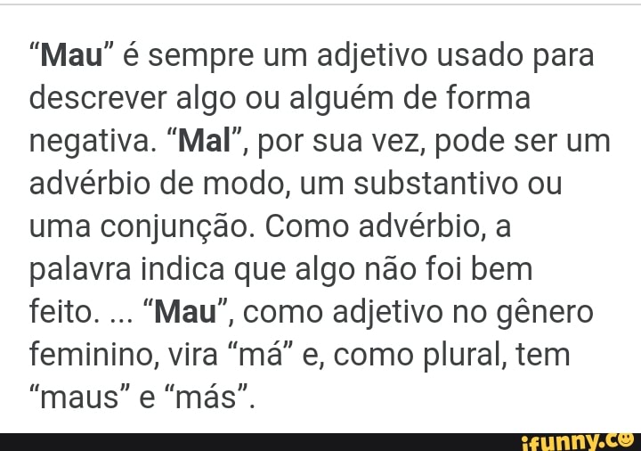 Mau é sempre um adjetivo usado para descrever algo ou alguém de forma negativa Mal por sua